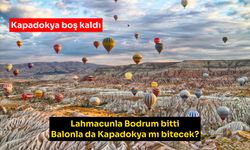 Lahmacunla Bodrum bitti balonla da Kapadokya mı bitecek?