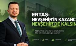 ERTAŞ: “Nevşehir’in Kazancı Nevşehir’de Kalsın”