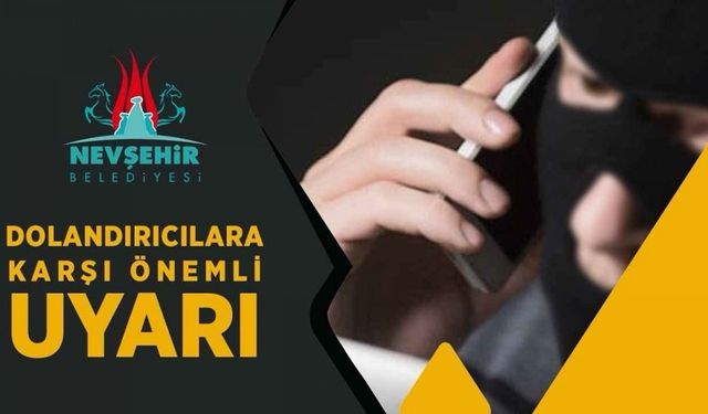Nevşehir Belediyesinden dolandırıcı uyarısı