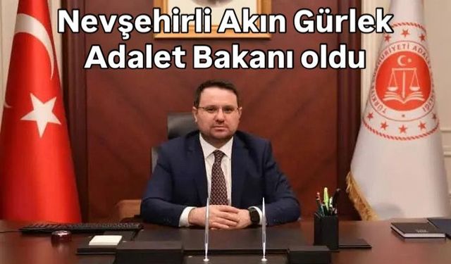 Nevşehirli Akın Gürlek Adalet Bakanı oldu