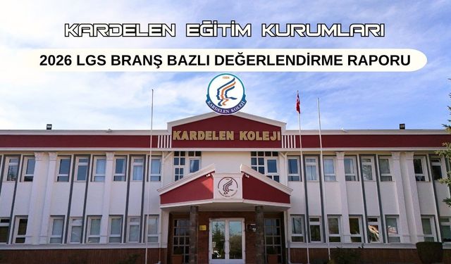 KARDELEN'DEN 2026 LGS BRANŞ BAZLI DEĞERLENDİRME RAPORU