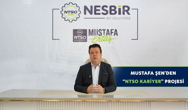 MUSTAFA ŞEN’DEN “NTSO KARİYER” PROJESİ