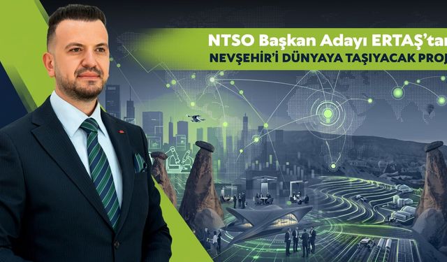 ERTAŞ’TAN NEVŞEHİR’İ DÜNYAYA TAŞIYACAK PROJE