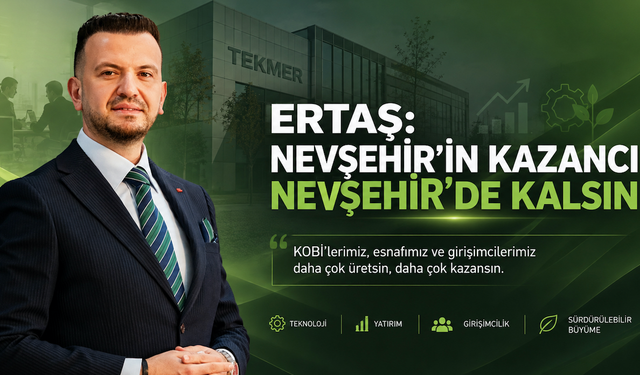 ERTAŞ: “Nevşehir’in Kazancı Nevşehir’de Kalsın”