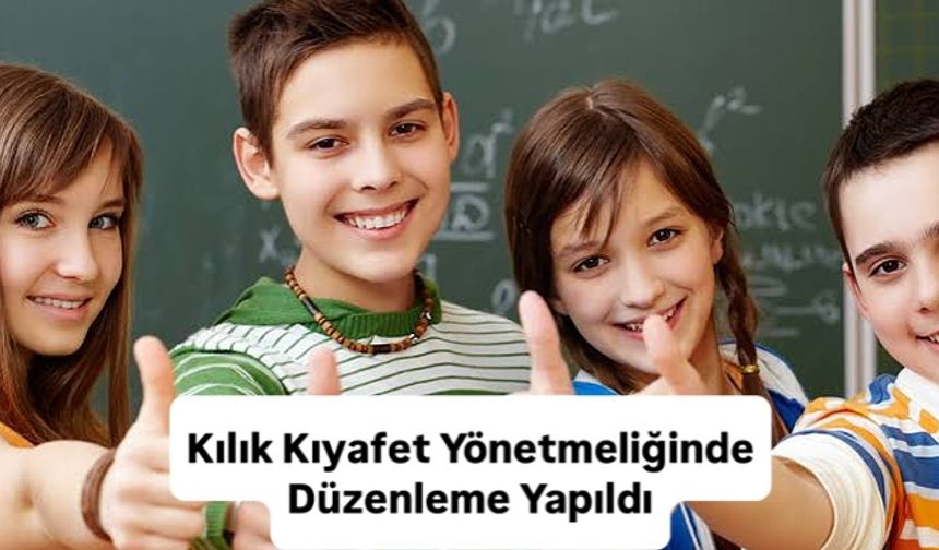 Öğrenci kılık kıyafet yönetmeliğinde düzenleme yapıldı