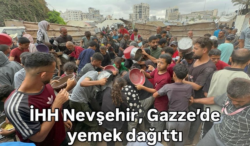 İHH Nevşehir, Gazze’de yemek dağıttı