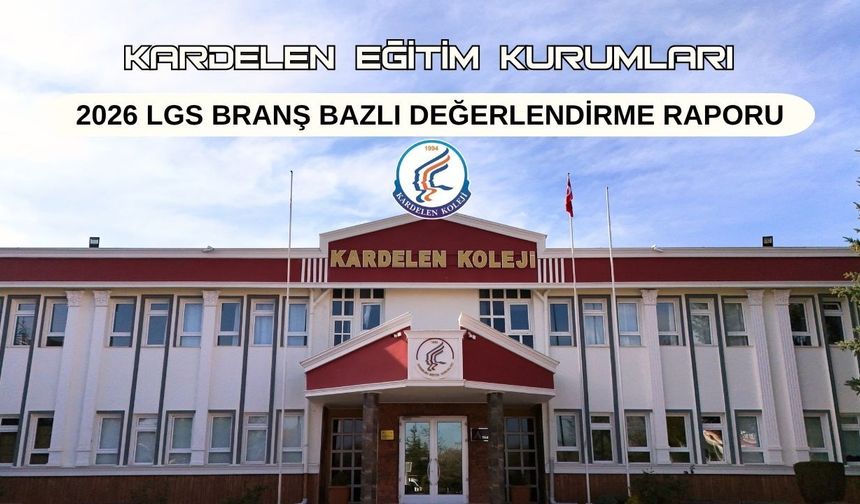 KARDELEN'DEN 2026 LGS BRANŞ BAZLI DEĞERLENDİRME RAPORU