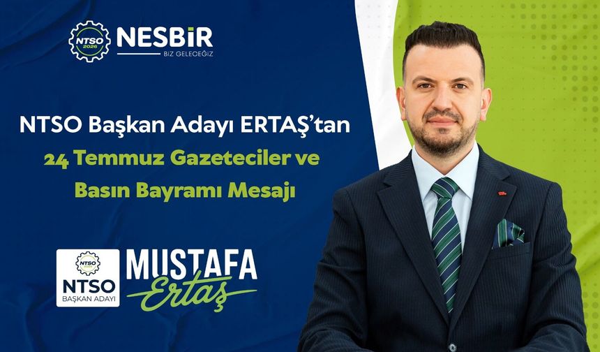 NTSO Başkan Adayı ERTAŞ’tan Basın Bayramı Mesajı