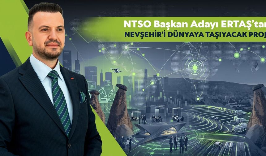 ERTAŞ’TAN NEVŞEHİR’İ DÜNYAYA TAŞIYACAK PROJE