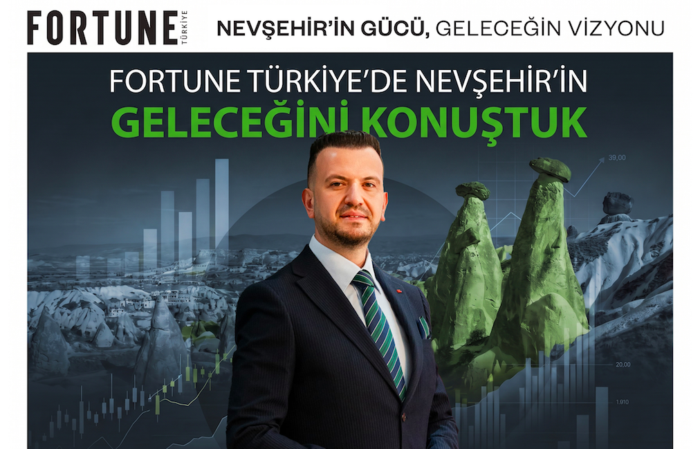 Ertaş, Fortune Türkiye’de Nevşehir’in Geleceğini Konuştu
